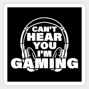 Can't here you I’m Gaming Video Gamer Shirt for Video Game Lover Magnet